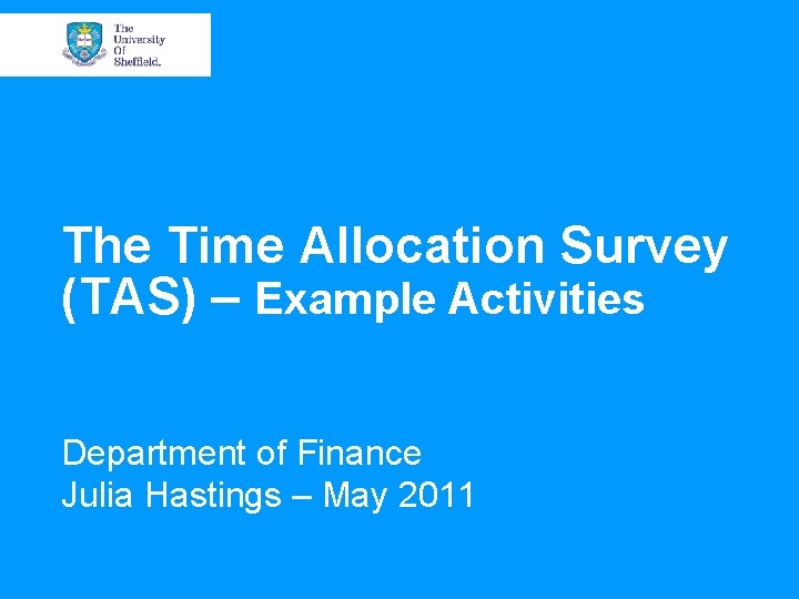 The Time Allocation Survey (TAS) – Example Activities Department of Finance Julia Hastings –