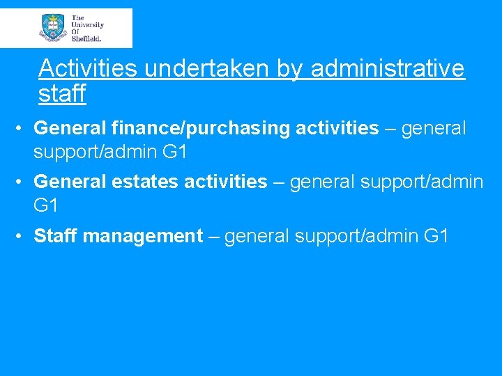 Activities undertaken by administrative staff • General finance/purchasing activities – general support/admin G 1