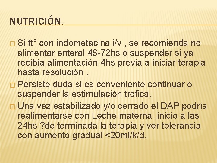 NUTRICIÓN. � Si tt° con indometacina i/v , se recomienda no alimentar enteral 48