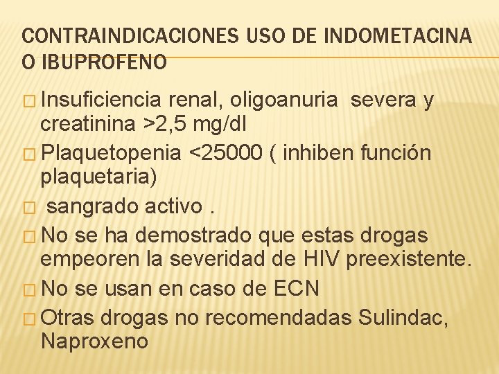 CONTRAINDICACIONES USO DE INDOMETACINA O IBUPROFENO � Insuficiencia renal, oligoanuria severa y creatinina >2,