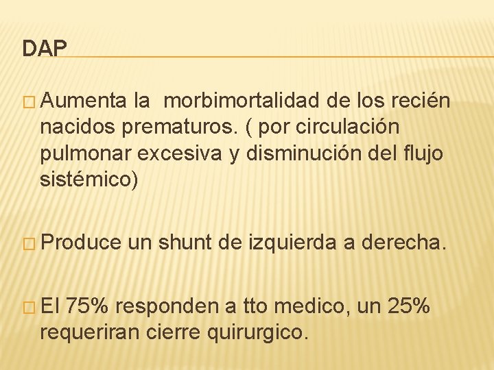 DAP � Aumenta la morbimortalidad de los recién nacidos prematuros. ( por circulación pulmonar