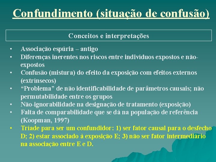 Confundimento (situação de confusão) Conceitos e interpretações • • Associação espúria – antigo Diferenças Confundimento (situação de confusão) Conceitos e interpretações • • Associação espúria – antigo Diferenças