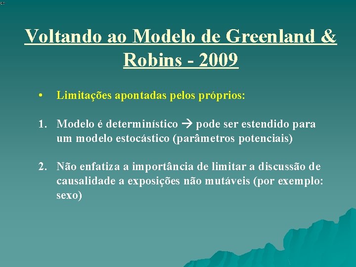 Voltando ao Modelo de Greenland & Robins - 2009 • Limitações apontadas pelos próprios: Voltando ao Modelo de Greenland & Robins - 2009 • Limitações apontadas pelos próprios:
