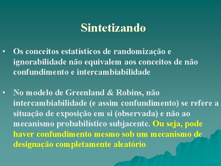 Sintetizando • Os conceitos estatísticos de randomização e ignorabilidade não equivalem aos conceitos de Sintetizando • Os conceitos estatísticos de randomização e ignorabilidade não equivalem aos conceitos de