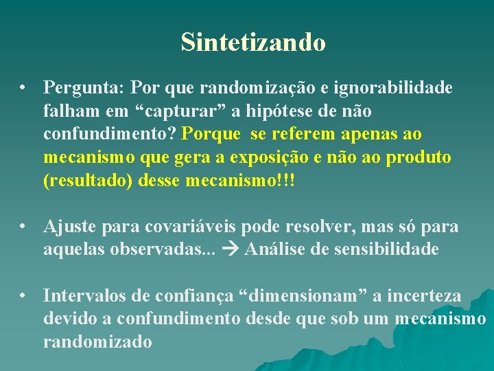 Sintetizando • Pergunta: Por que randomização e ignorabilidade falham em “capturar” a hipótese de Sintetizando • Pergunta: Por que randomização e ignorabilidade falham em “capturar” a hipótese de