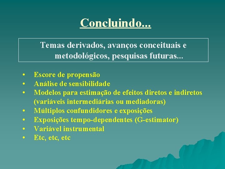 Concluindo. . . Temas derivados, avanços conceituais e metodológicos, pesquisas futuras. . . • Concluindo. . . Temas derivados, avanços conceituais e metodológicos, pesquisas futuras. . . •