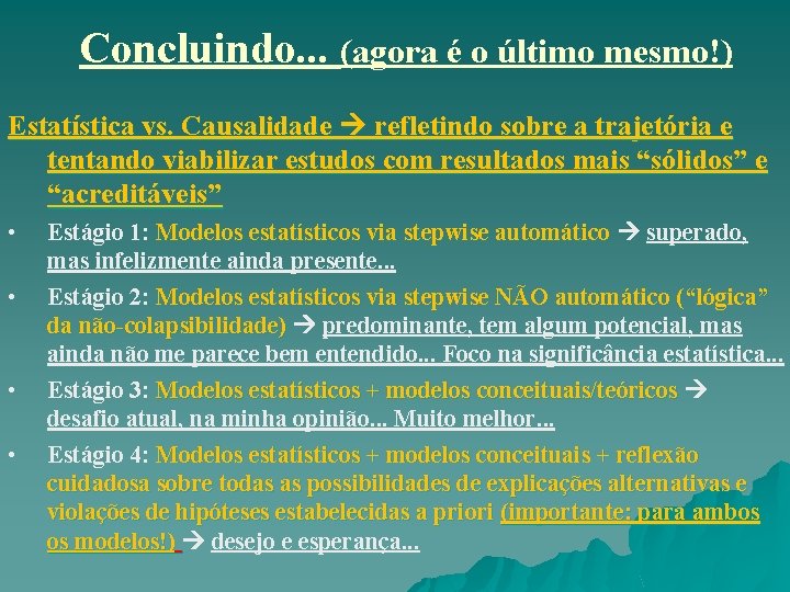 Concluindo. . . (agora é o último mesmo!) Estatística vs. Causalidade refletindo sobre a Concluindo. . . (agora é o último mesmo!) Estatística vs. Causalidade refletindo sobre a