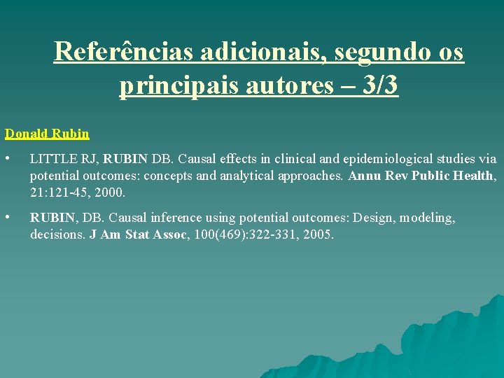Referências adicionais, segundo os principais autores – 3/3 Donald Rubin • LITTLE RJ, RUBIN Referências adicionais, segundo os principais autores – 3/3 Donald Rubin • LITTLE RJ, RUBIN