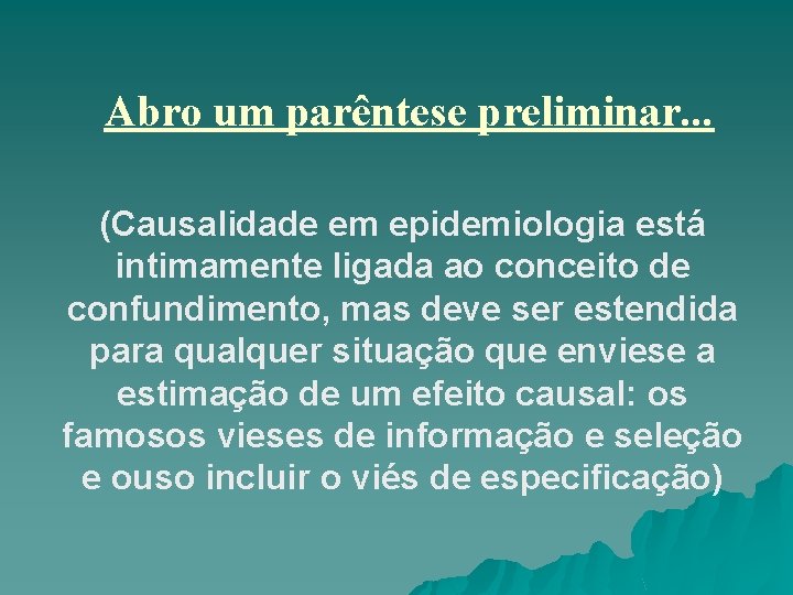 Abro um parêntese preliminar. . . (Causalidade em epidemiologia está intimamente ligada ao conceito Abro um parêntese preliminar. . . (Causalidade em epidemiologia está intimamente ligada ao conceito