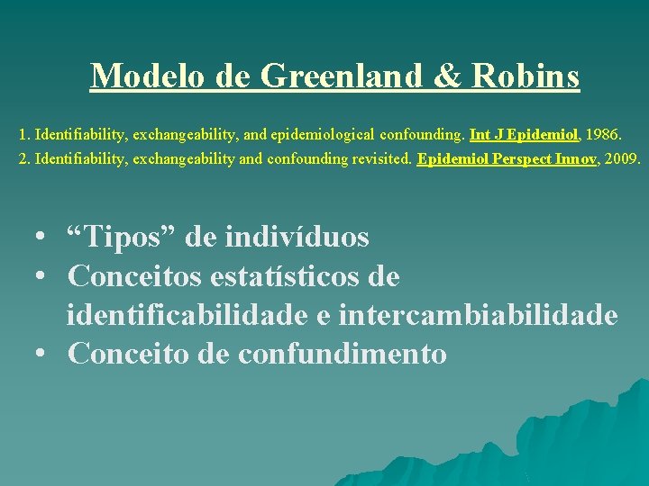 Modelo de Greenland & Robins 1. Identifiability, exchangeability, and epidemiological confounding. Int J Epidemiol, Modelo de Greenland & Robins 1. Identifiability, exchangeability, and epidemiological confounding. Int J Epidemiol,