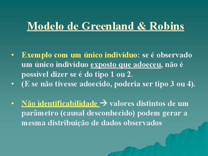 Modelo de Greenland & Robins • Exemplo com um único indivíduo: se é observado Modelo de Greenland & Robins • Exemplo com um único indivíduo: se é observado