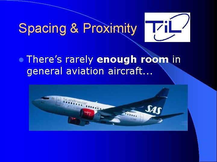 Spacing & Proximity l There’s rarely enough room in general aviation aircraft. . .