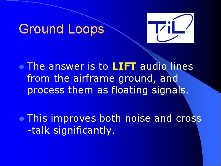 Ground Loops l The answer is to LIFT audio lines from the airframe ground,