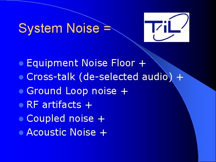 System Noise = l Equipment Noise Floor + l Cross-talk (de-selected audio) + l