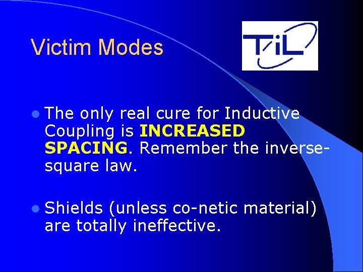 Victim Modes l The only real cure for Inductive Coupling is INCREASED SPACING. Remember