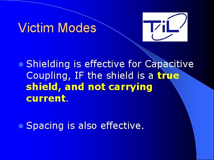 Victim Modes l Shielding is effective for Capacitive Coupling, IF the shield is a