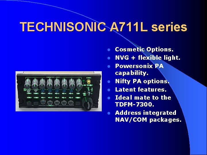 TECHNISONIC A 711 L series l l l l Cosmetic Options. NVG + flexible