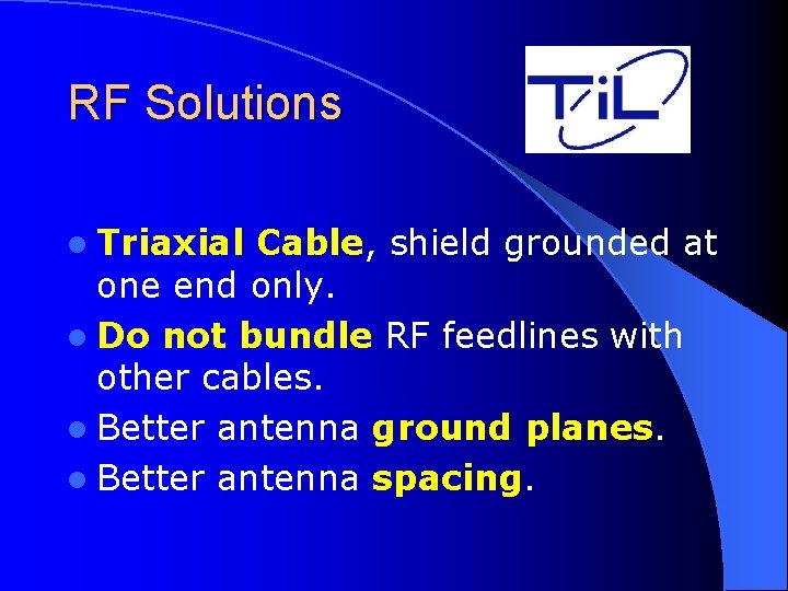 RF Solutions l Triaxial Cable, shield grounded at one end only. l Do not