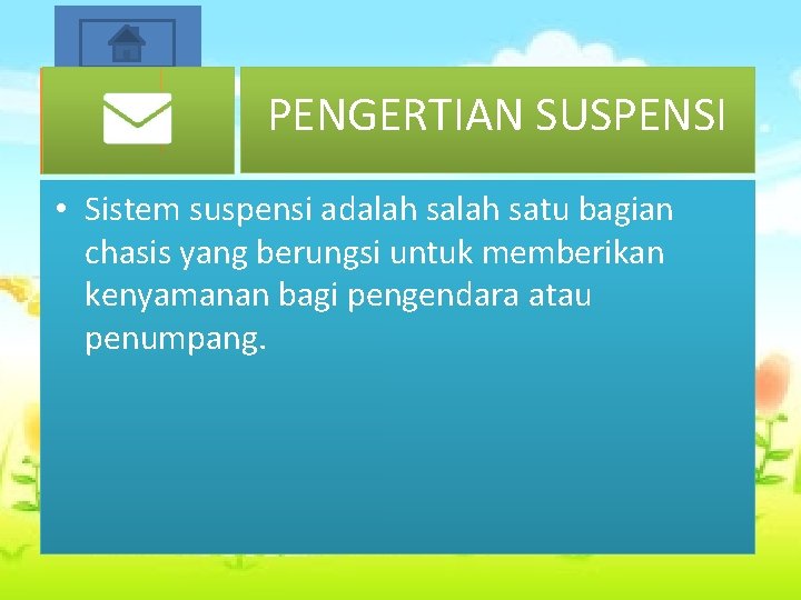 Start PENGERTIAN SUSPENSI • Sistem suspensi adalah satu bagian chasis yang berungsi untuk memberikan