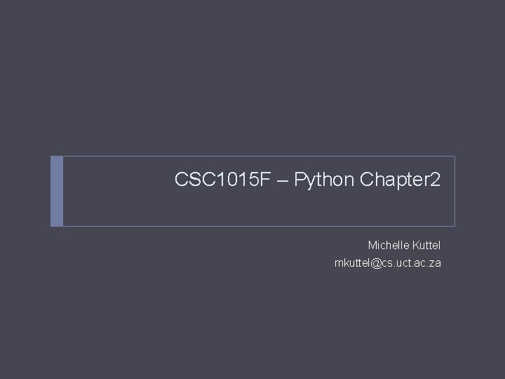 CSC 1015 F – Python Chapter 2 Michelle Kuttel mkuttel@cs. uct. ac. za 