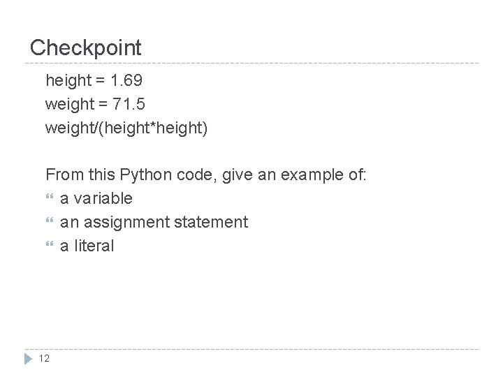 Checkpoint height = 1. 69 weight = 71. 5 weight/(height*height) From this Python code,