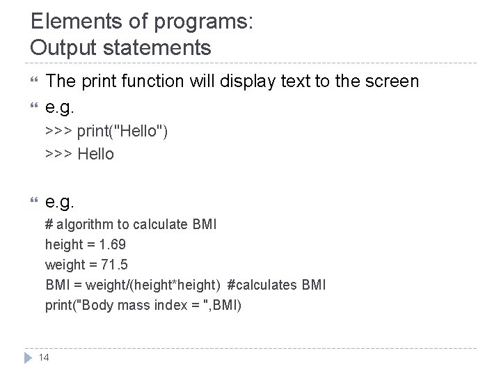 Elements of programs: Output statements The print function will display text to the screen