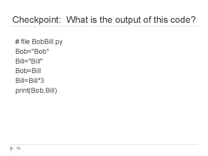 Checkpoint: What is the output of this code? # file Bob. Bill. py Bob="Bob"