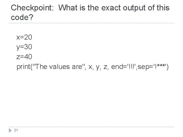 Checkpoint: What is the exact output of this code? x=20 y=30 z=40 print("The values