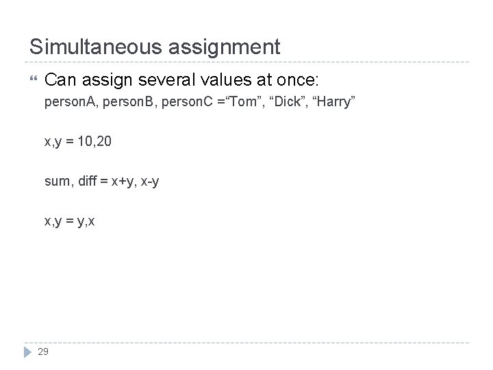 Simultaneous assignment Can assign several values at once: person. A, person. B, person. C