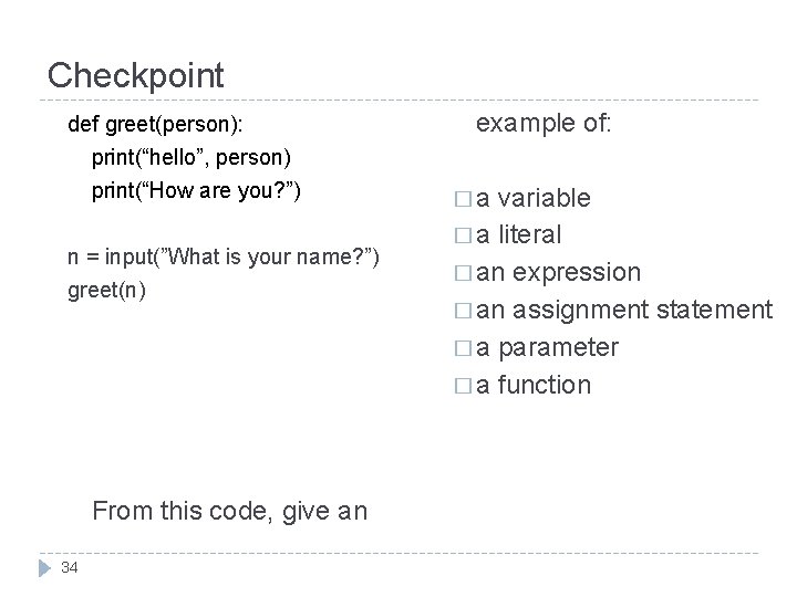 Checkpoint def greet(person): print(“hello”, person) print(“How are you? ”) n = input(”What is your