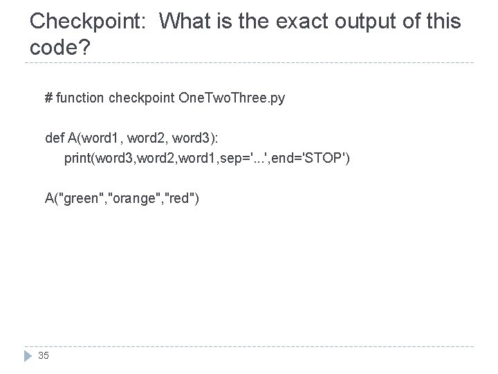 Checkpoint: What is the exact output of this code? # function checkpoint One. Two.