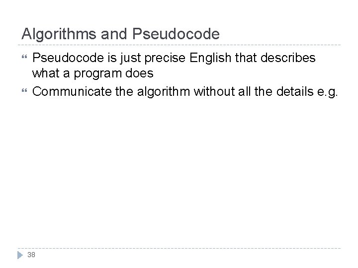 Algorithms and Pseudocode is just precise English that describes what a program does Communicate