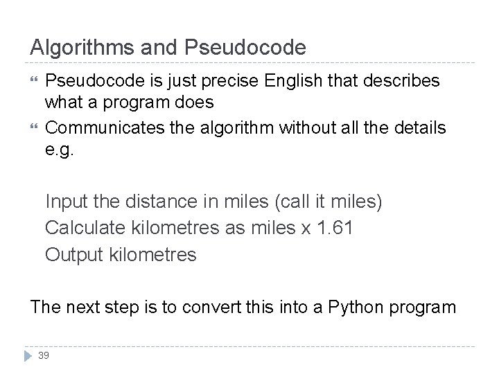 Algorithms and Pseudocode is just precise English that describes what a program does Communicates