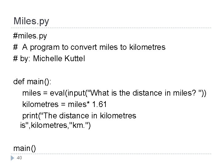 Miles. py #miles. py # A program to convert miles to kilometres # by: