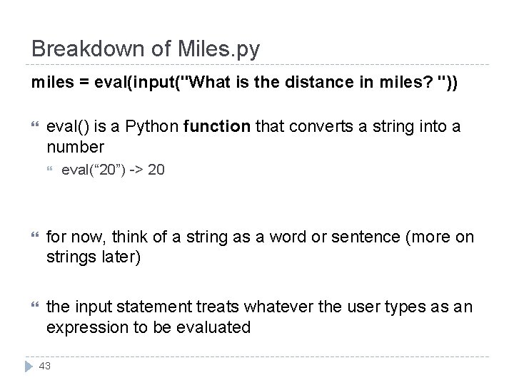 Breakdown of Miles. py miles = eval(input("What is the distance in miles? ")) eval()