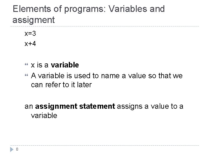 Elements of programs: Variables and assigment x=3 x+4 x is a variable A variable