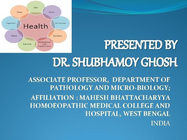 PRESENTED BY DR. SHUBHAMOY GHOSH ASSOCIATE PROFESSOR, DEPARTMENT OF PATHOLOGY AND MICRO-BIOLOGY; AFFILIATION :