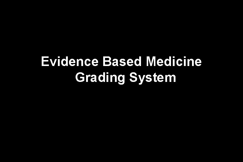 Evidence Based Medicine Grading System 