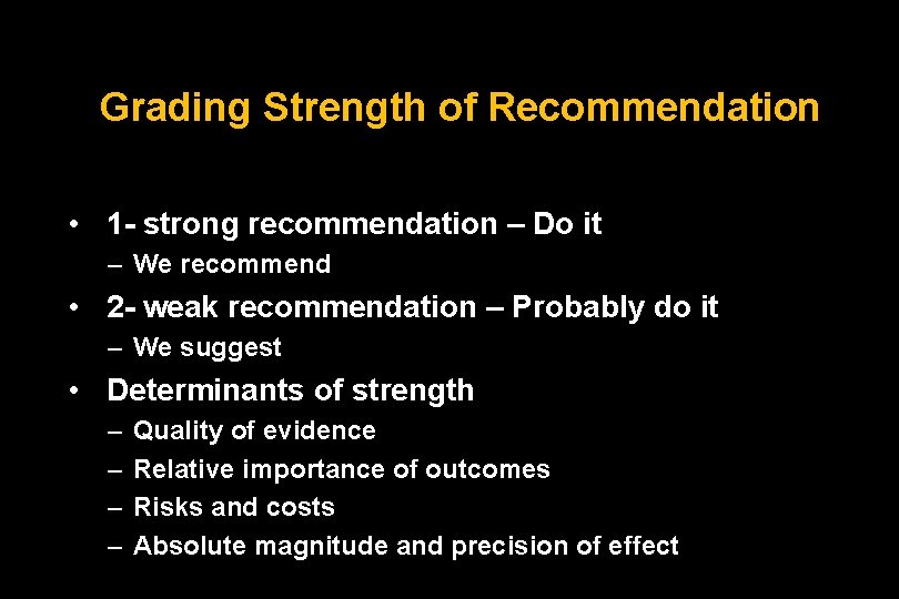 Grading Strength of Recommendation • 1 - strong recommendation – Do it – We