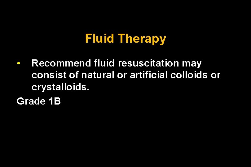 Fluid Therapy • Recommend fluid resuscitation may consist of natural or artificial colloids or