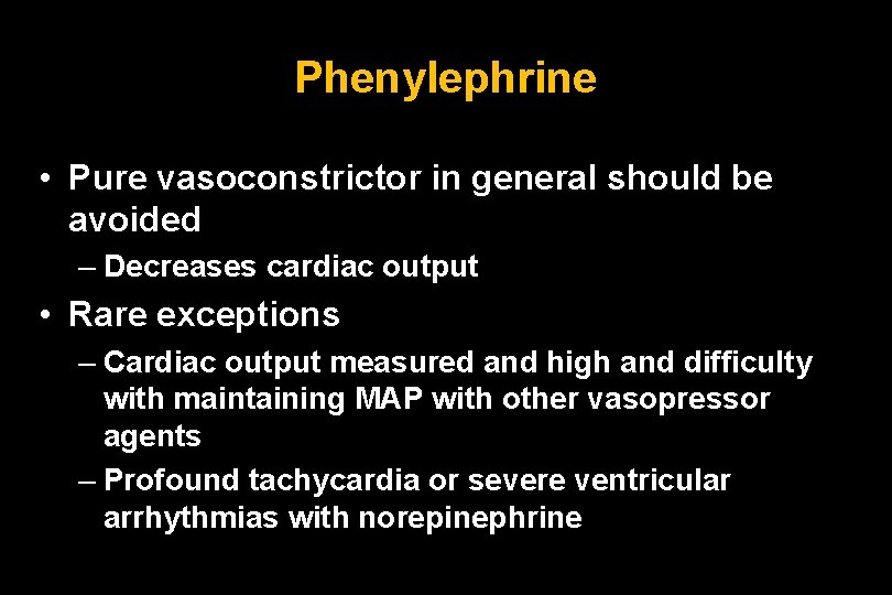 Phenylephrine • Pure vasoconstrictor in general should be avoided – Decreases cardiac output •