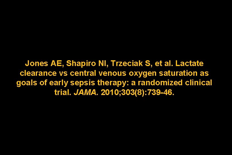 Jones AE, Shapiro NI, Trzeciak S, et al. Lactate clearance vs central venous oxygen