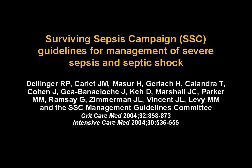 Surviving Sepsis Campaign (SSC) guidelines for management of severe sepsis and septic shock Dellinger