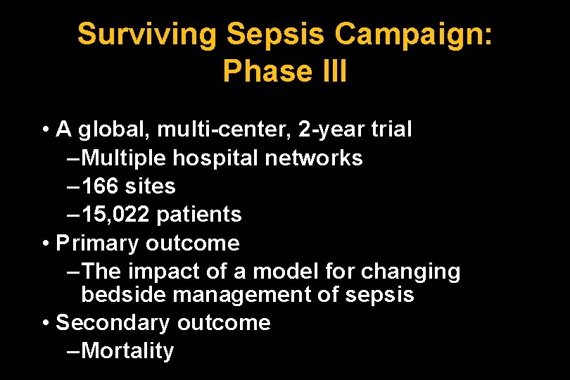 Surviving Sepsis Campaign: Phase III • A global, multi-center, 2 -year trial – Multiple