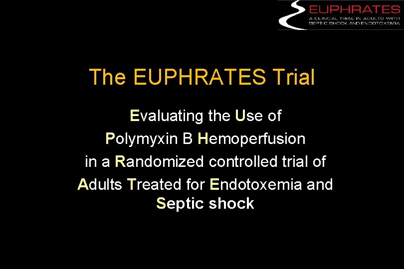 The EUPHRATES Trial Evaluating the Use of Polymyxin B Hemoperfusion in a Randomized controlled