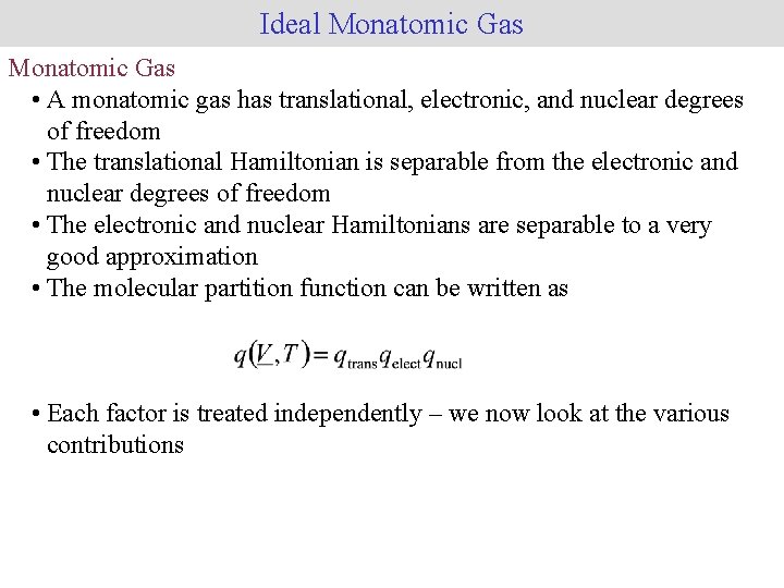 Ideal Monatomic Gas • A monatomic gas has translational, electronic, and nuclear degrees of