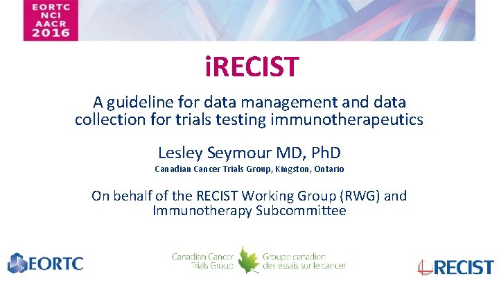 i. RECIST A guideline for data management and data collection for trials testing immunotherapeutics