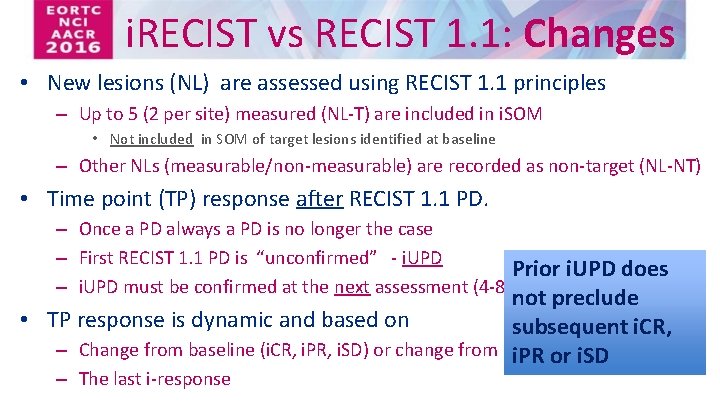 i. RECIST vs RECIST 1. 1: Changes • New lesions (NL) are assessed using