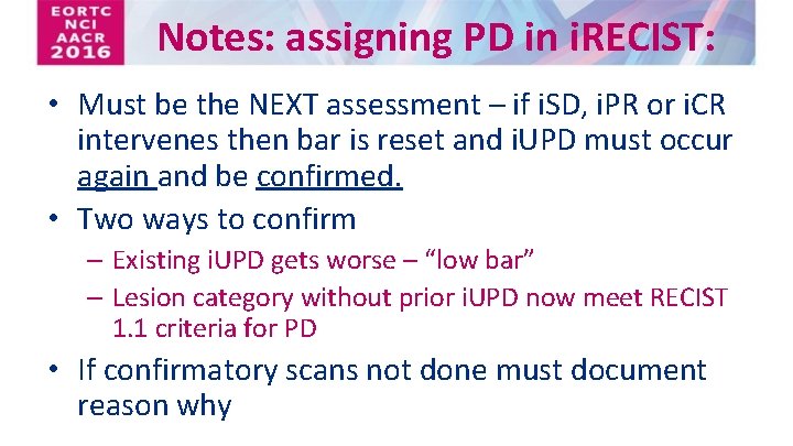 Notes: assigning PD in i. RECIST: • Must be the NEXT assessment – if