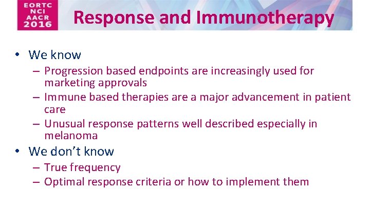 Response and Immunotherapy • We know – Progression based endpoints are increasingly used for